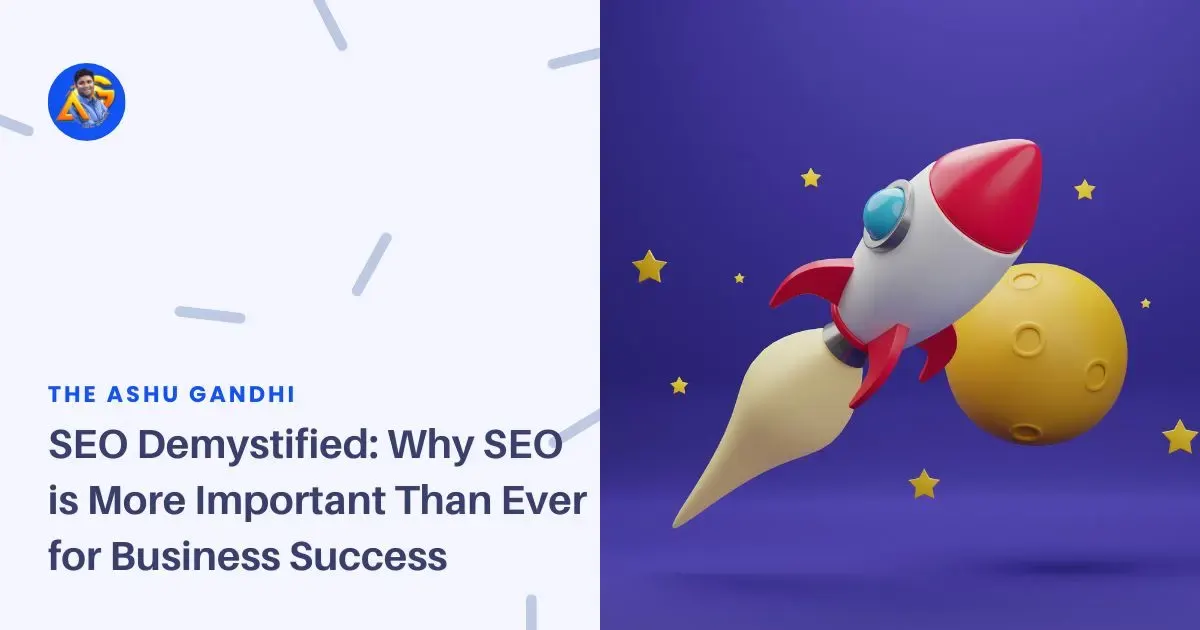 SEO Demystified Why SEO is More Important Than Ever for Business Success