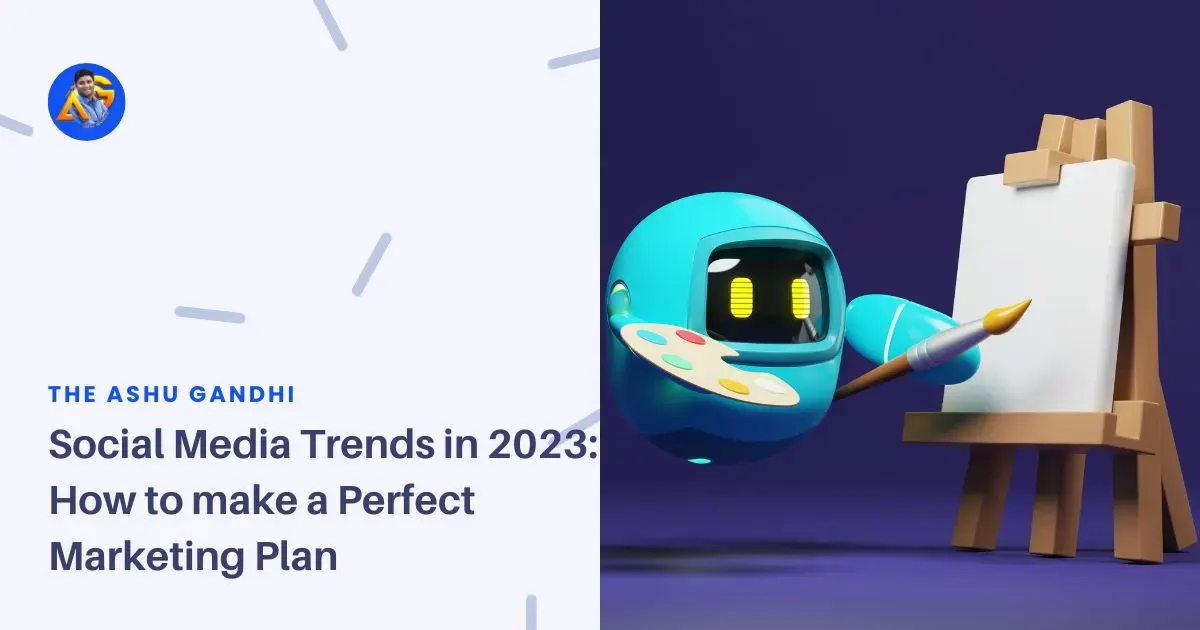 Social Media Trends in 2023 How to make a Perfect Marketing Plan